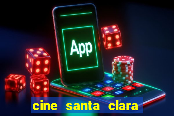 cine santa clara filme em cartaz